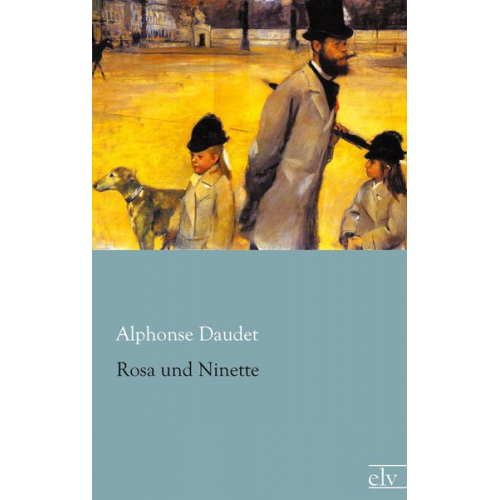 Alphonse Daudet - Rosa und Ninette