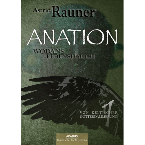 Astrid Rauner - Anation - Wodans Lebenshauch. Von keltischer Götterdämmerung 1