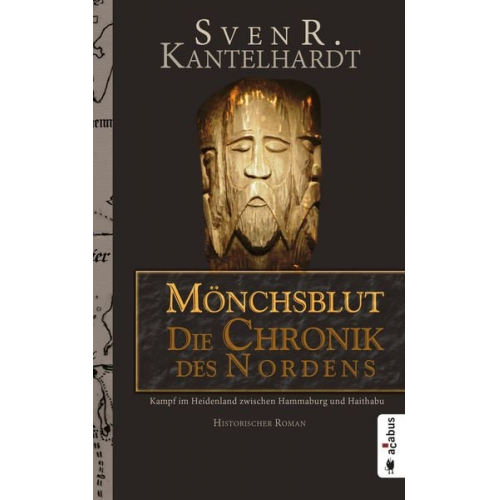 Sven R. Kantelhardt - Mönchsblut - Die Chronik des Nordens. Kampf im Heidenland zwischen Hammaburg und Haithabu