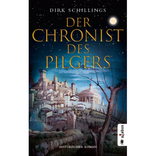 Dirk Schillings - Der Chronist des Pilgers. Historischer Roman