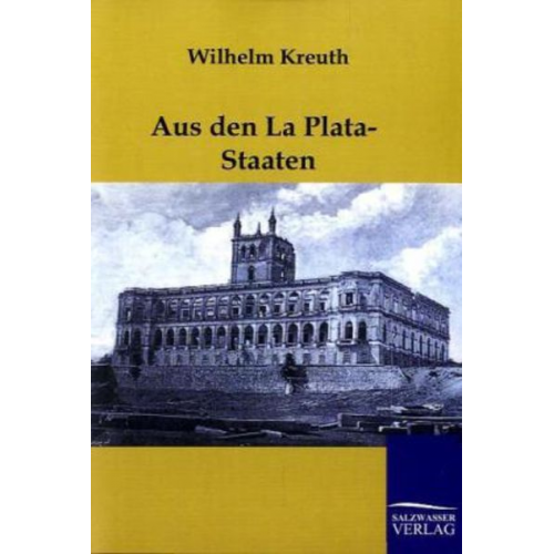 Wilhelm Kreuth - Aus den La Plata-Staaten