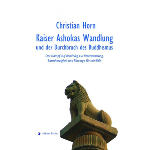 Christian Horn - Kaiser Ashokas Wandlung und der Durchbruch des Buddhismus