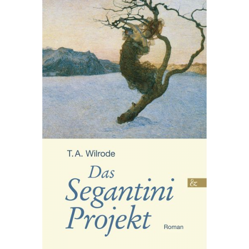 T. A. Wilrode - Das Segantini Projekt