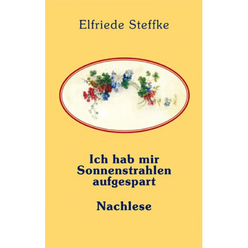 Elfriede Steffke - Ich hab mir Sonnenstrahlen aufgespart & Nachlese