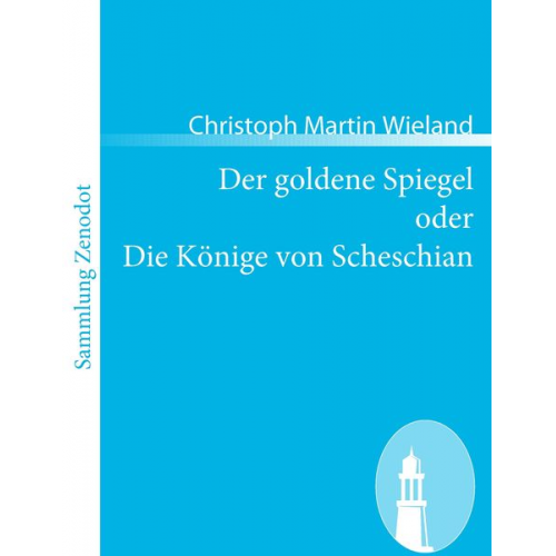 Christoph Martin Wieland - Der goldene Spiegel oder Die Könige von Scheschian