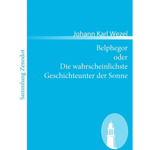 Johann Karl Wezel - Belphegor oder Die wahrscheinlichste Geschichteunter der Sonne