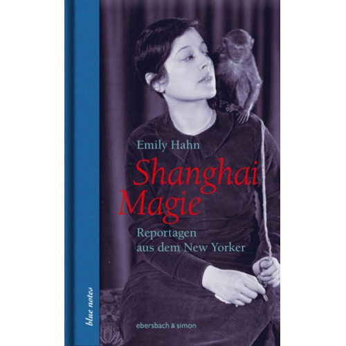 Emily Hahn - Shanghai Magie. Reportagen aus dem New Yorker