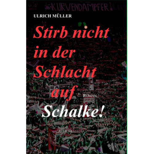 Ulrich Müller - Stirb nicht in der Schlacht auf Schalke!