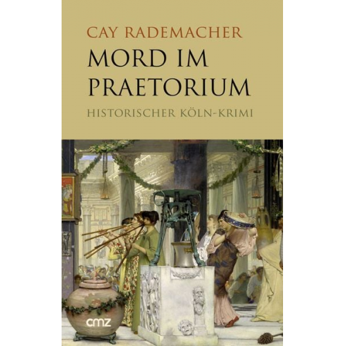 Cay Rademacher - Mord im Praetorium