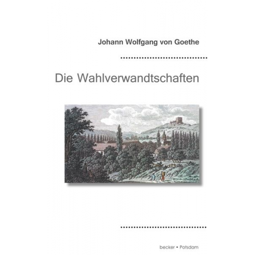 Johann Wolfgang von Goethe - Die Wahlverwandtschaften