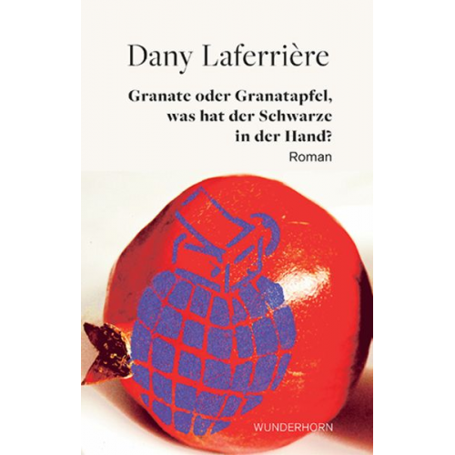 Dany Laferrière - Granate oder Granatapfel – was hat der Schwarze in der Hand?