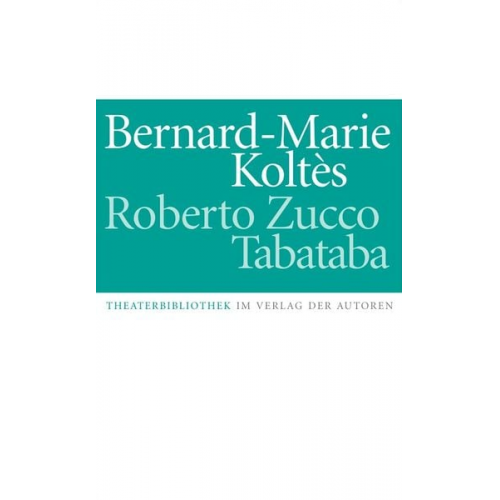 Bernard-Marie Koltés - Roberto Zucco / Tabataba