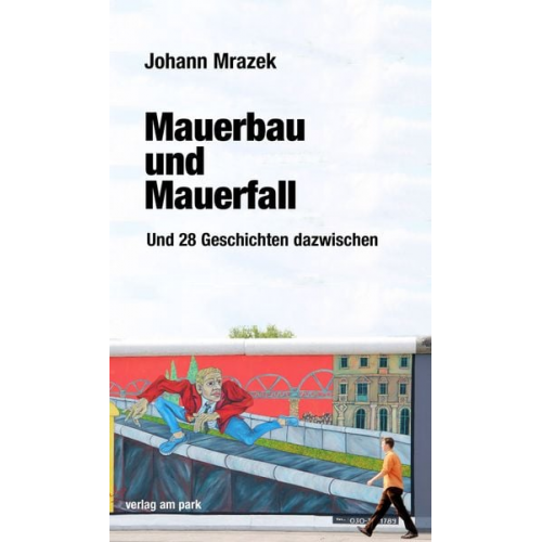 Johann Mrazek - Mauerbau und Mauerfall