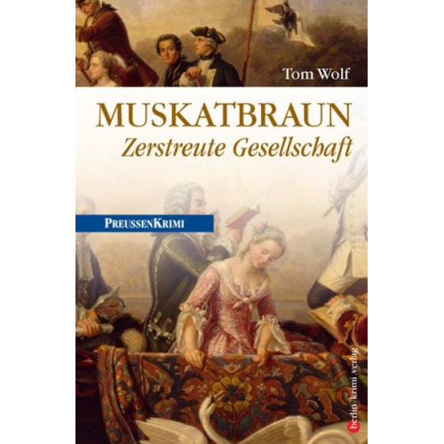 Tom Wolf - Muskatbraun: Zerstreute Gesellschaft / Preußen Band 8