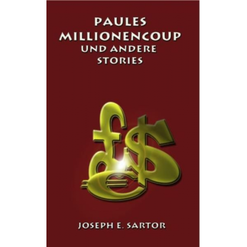 Joseph E. Sartor - Paules Millionencoup und andere Stories