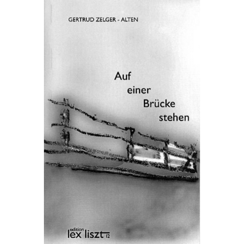 Gertrud Zelger-Alten - Auf einer Brücke stehen