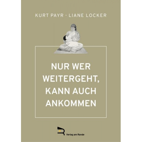 Kurt Payr Liane Locker - Nur wer Weitergeht, Kann Auch Ankommen