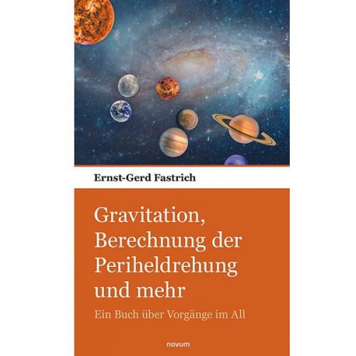 Ernst-Gerd Fastrich - Gravitation, Berechnung der Periheldrehung und mehr