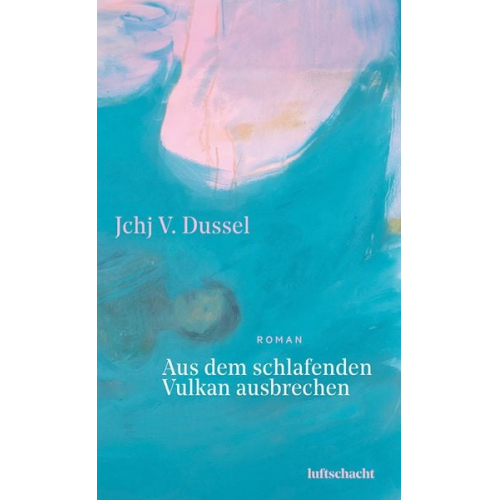 Jchj V. Dussel - Aus dem schlafenden Vulkan ausbrechen