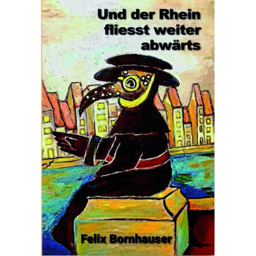 Felix Bornhauser - Und der Rhein fließt weiter abwärts