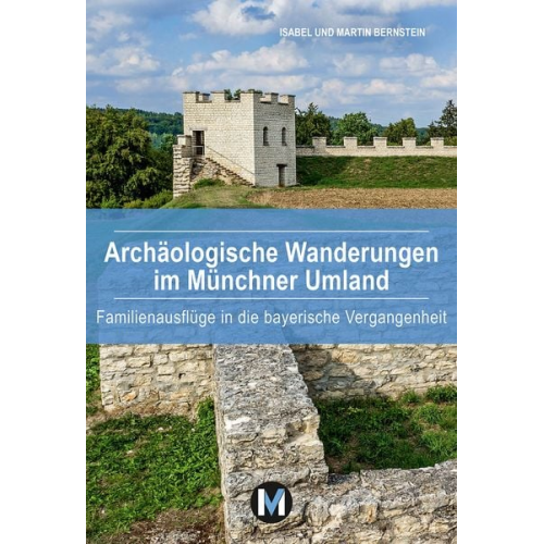 Isabel Bernstein Martin Bernstein - Archäologische Wanderungen im Münchner Umland