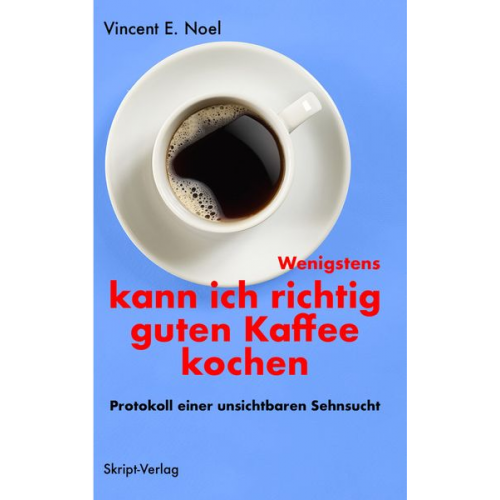 Vincent E. Noel - Wenigstens kann ich richtig guten Kaffee kochen