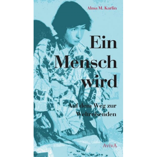 Alma M. Karlin - Ein Mensch wird