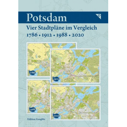 Gerd Gauglitz - Potsdam - Vier Stadtpläne im Vergleich - 1786, 1912, 1988, 2020