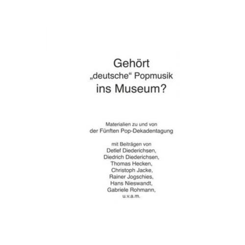 Christoph Jacke Thomas Hecken Gabriele Rohmann Günter Zint Hans Nieswandt - Gehört "deutsche" Popmusik ins Museum