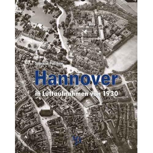 Joachim Paschen - Hannover in Luftaufnahmen von 1930