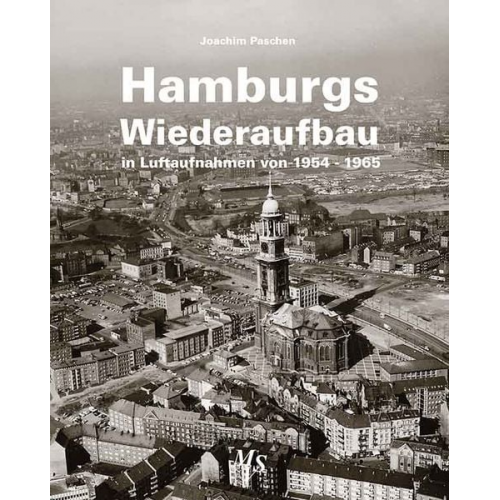 Joachim Paschen - Hamburgs Wiederaufbau in Luftaufnahmen von 1954 - 1965