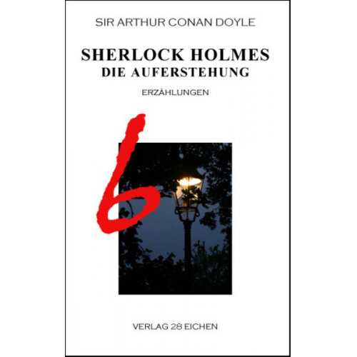 Arthur Conan Doyle - Arthur Conan Doyle: Ausgewählte Werke / Sherlock Holmes 6 Die Auferstehung