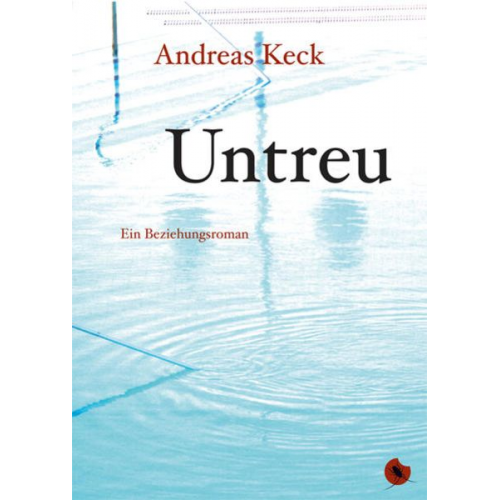 Andreas Keck - Untreu - Ein Beziehungsroman