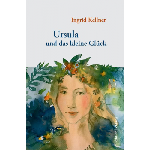 Ingrid Kellner - Ursula und das kleine Glück