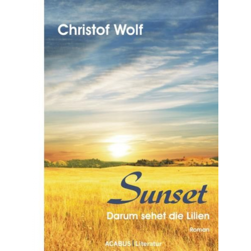 Christof Wolf - Sunset - Darum sehet die Lilien