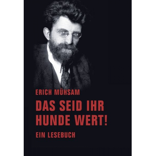 Erich Mühsam - Das seid ihr Hunde wert!