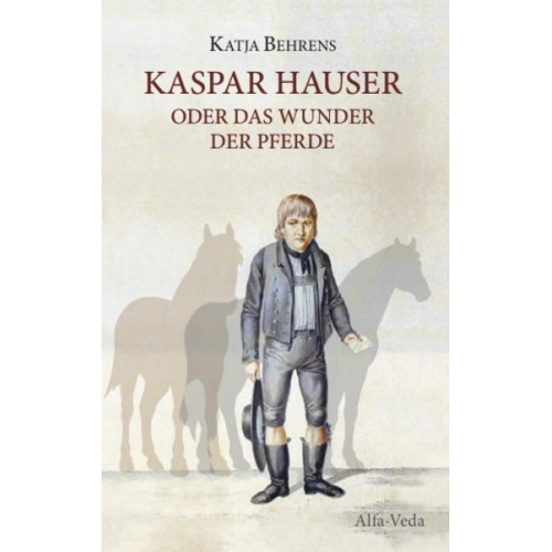 Katja Behrens - Kaspar Hauser oder das Wunder der Pferde