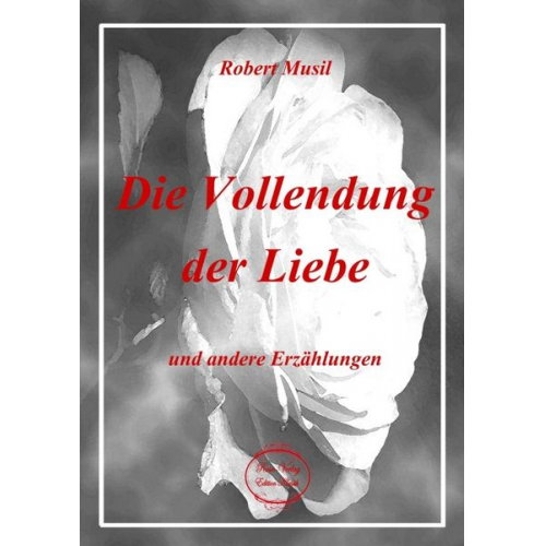 Robert Musil - Die Vollendung der Liebe und andere Erzählungen