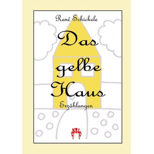 Rene Schickele - Das gelbe Haus