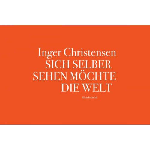 Inger Christensen - Sich selber sehen möchte die Welt