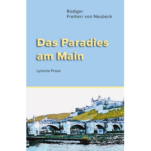 Rüdiger Frhr. Neubeck - Das Paradies am Main