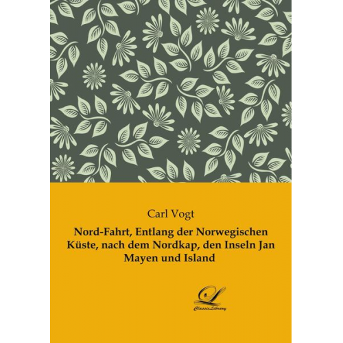 Carl Vogt - Nord-Fahrt, entlang der Norwegischen Küste, nach dem Nordkap, den Inseln Jan Mayen und Island