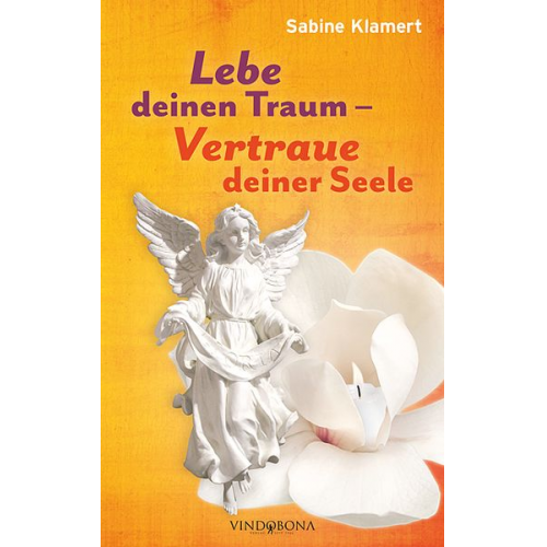 Sabine Klamert - Lebe deinen Traum - Vertraue deiner Seele