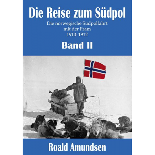 Roald Amundsen - Die Reise zum Südpol - Band II