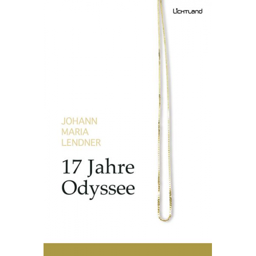 Johann Maria Lendner - 17 Jahre Odyssee