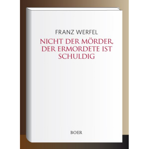 Franz Werfel - Nicht der Mörder, der Ermordete ist schuldig