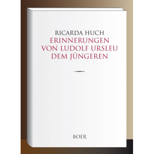 Ricarda Octavia Huch - Erinnerungen von Ludolf Ursleu dem Jüngeren