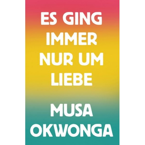 Musa Okwonga - Es ging immer nur um Liebe