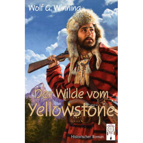 Wolf G. Winning - Der Wilde vom Yellowstone