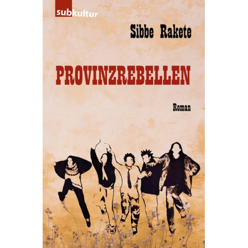 Sibbe Rakete - Provinzrebellen